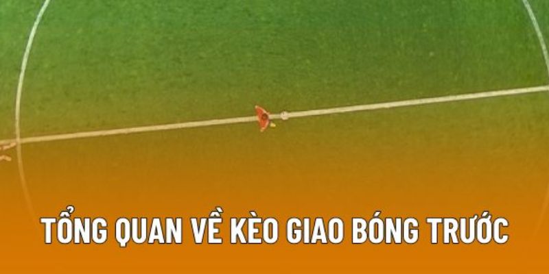 Tổng quan kèo giao bóng